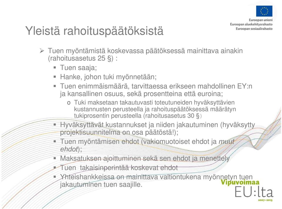 määrätyn tukiprosentin perusteella (rahoitusasetus 30 ) Hyväksyttävät kustannukset ja niiden jakautuminen (hyväksytty projektisuunnitelma on osa päätöstä!