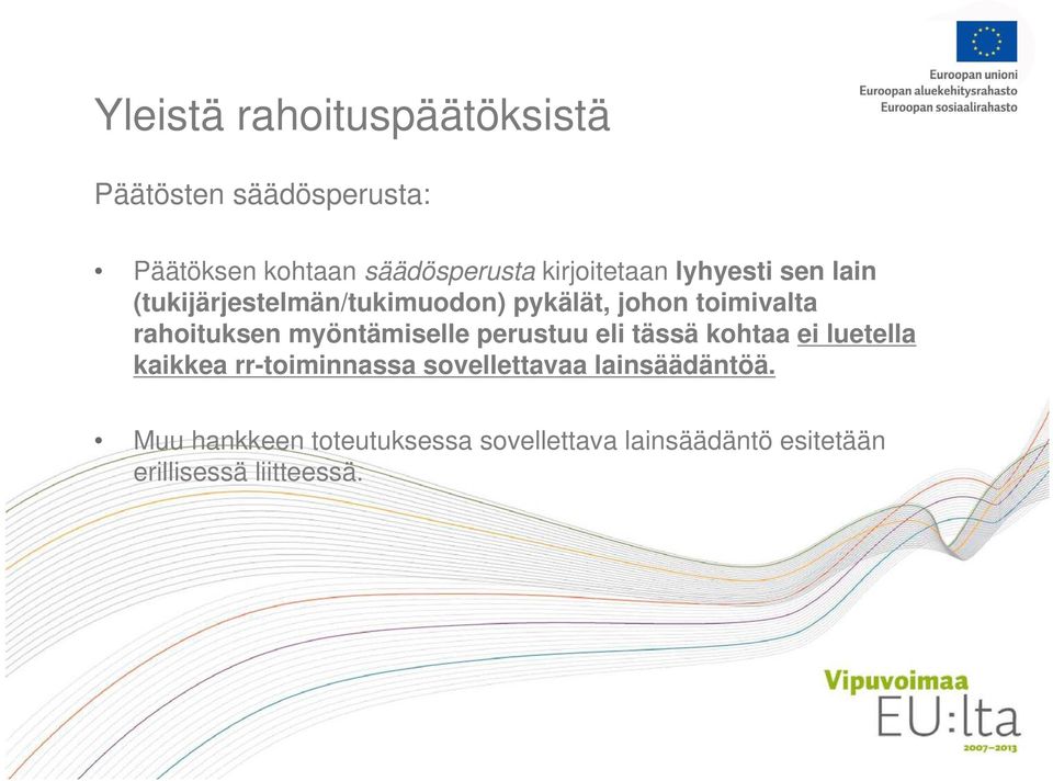 rahoituksen myöntämiselle perustuu eli tässä kohtaa ei luetella kaikkea rr-toiminnassa