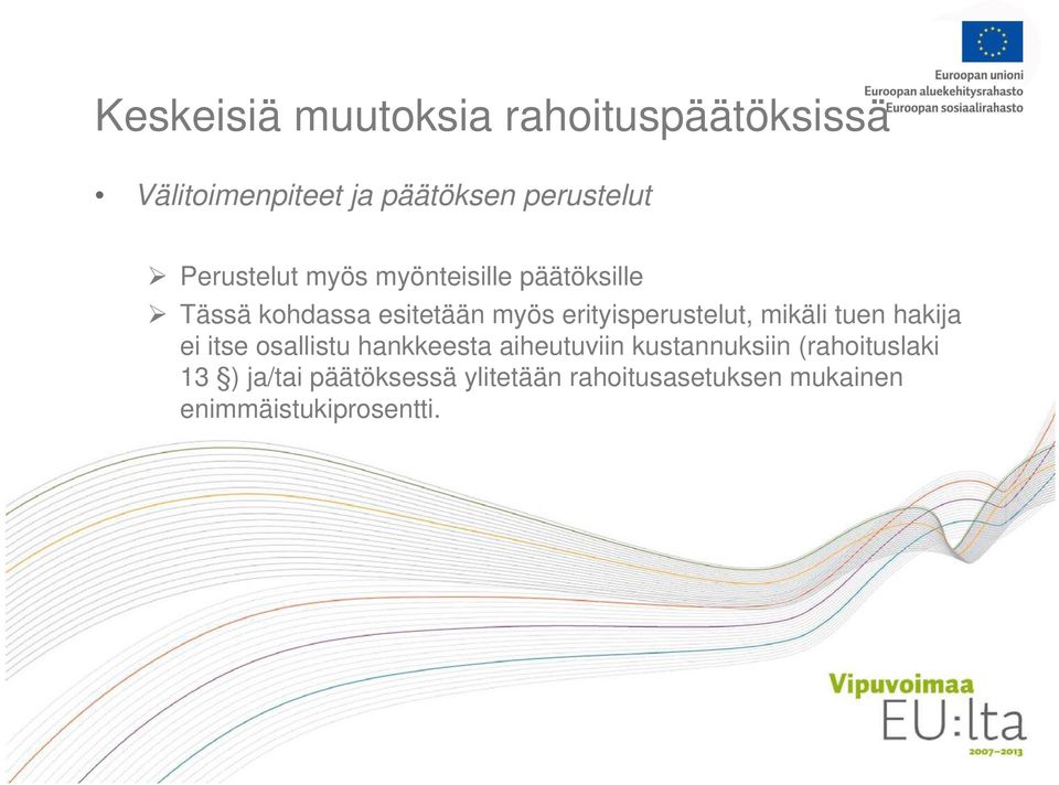 erityisperustelut, mikäli tuen hakija ei itse osallistu hankkeesta aiheutuviin