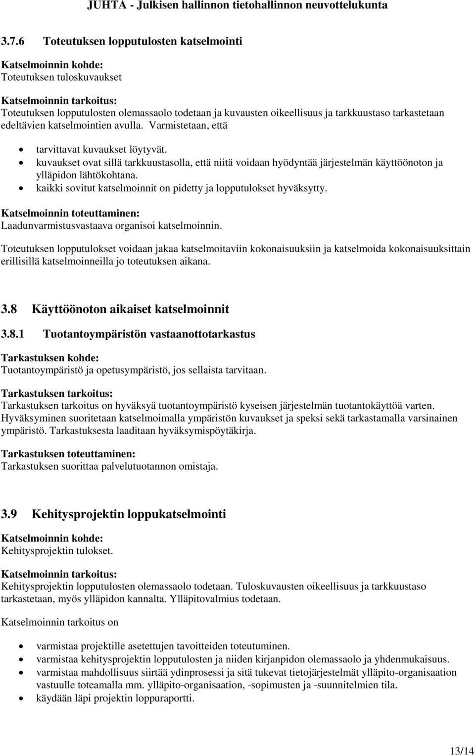 kaikki sovitut katselmoinnit on pidetty ja lopputulokset hyväksytty. Laadunvarmistusvastaava organisoi katselmoinnin.