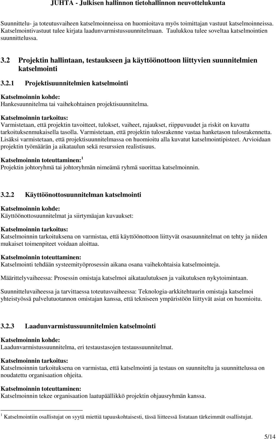 Varmistetaan, että projektin tavoitteet, tulokset, vaiheet, rajaukset, riippuvuudet ja riskit on kuvattu tarkoituksenmukaisella tasolla.