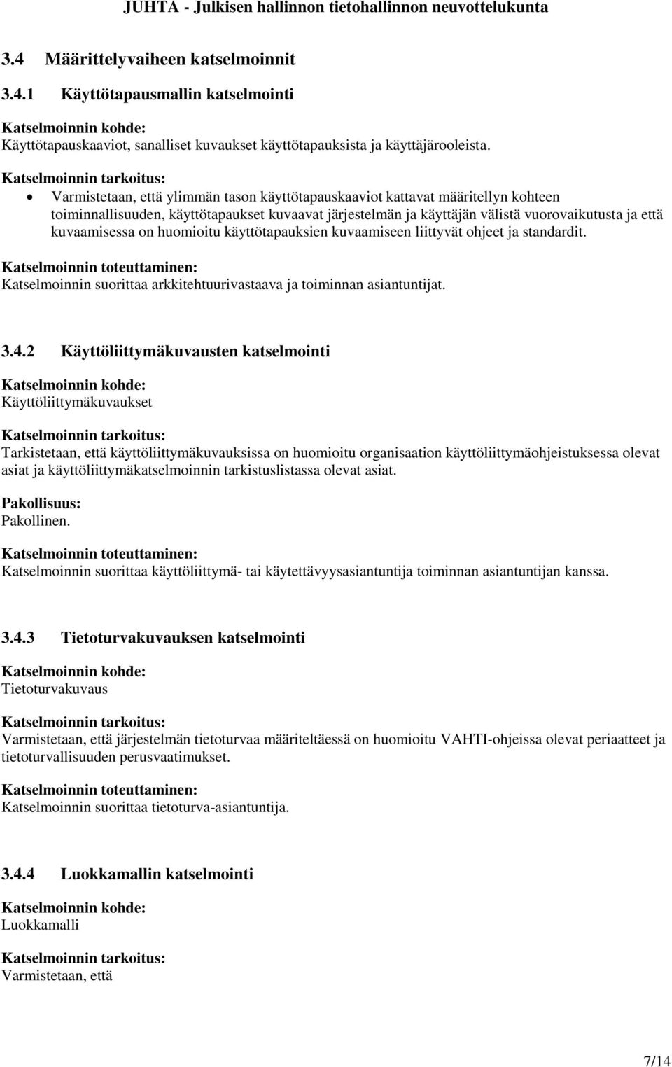 huomioitu käyttötapauksien kuvaamiseen liittyvät ohjeet ja standardit. Katselmoinnin suorittaa arkkitehtuurivastaava ja toiminnan asiantuntijat. 3.4.