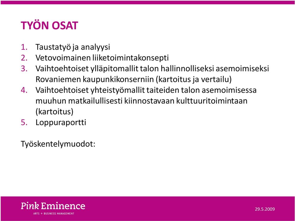 Vaihtoehtoiset yhteistyömallit taiteiden talon asemoimisessa muuhun matkailullisesti kiinnostavaan kulttuuritoimintaan (kartoitus) 5.