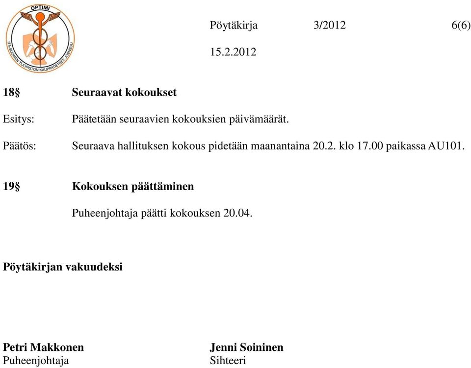 00 paikassa AU101. 19 Kokouksen päättäminen Puheenjohtaja päätti kokouksen 20.