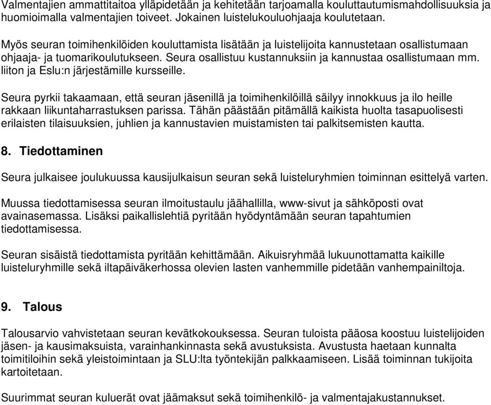 liiton ja Eslu:n järjestämille kursseille. Seura pyrkii takaamaan, että seuran jäsenillä ja toimihenkilöillä säilyy innokkuus ja ilo heille rakkaan liikuntaharrastuksen parissa.