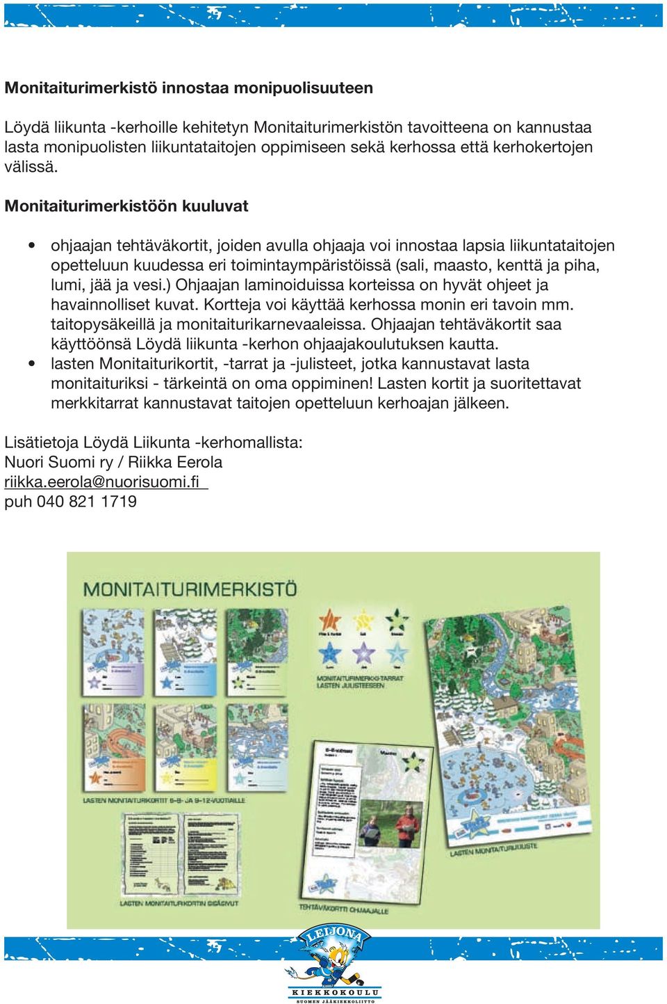 Monitaiturimerkistöön kuuluvat ohjaajan tehtäväkortit, joiden avulla ohjaaja voi innostaa lapsia liikuntataitojen opetteluun kuudessa eri toimintaympäristöissä (sali, maasto, kenttä ja piha, lumi,