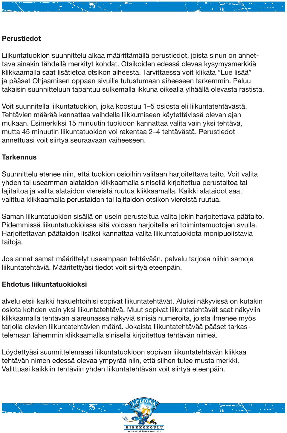 Paluu takaisin suunnitteluun tapahtuu sulkemalla ikkuna oikealla ylhäällä olevasta rastista. Voit suunnitella liikuntatuokion, joka koostuu 1 5 osiosta eli liikuntatehtävästä.