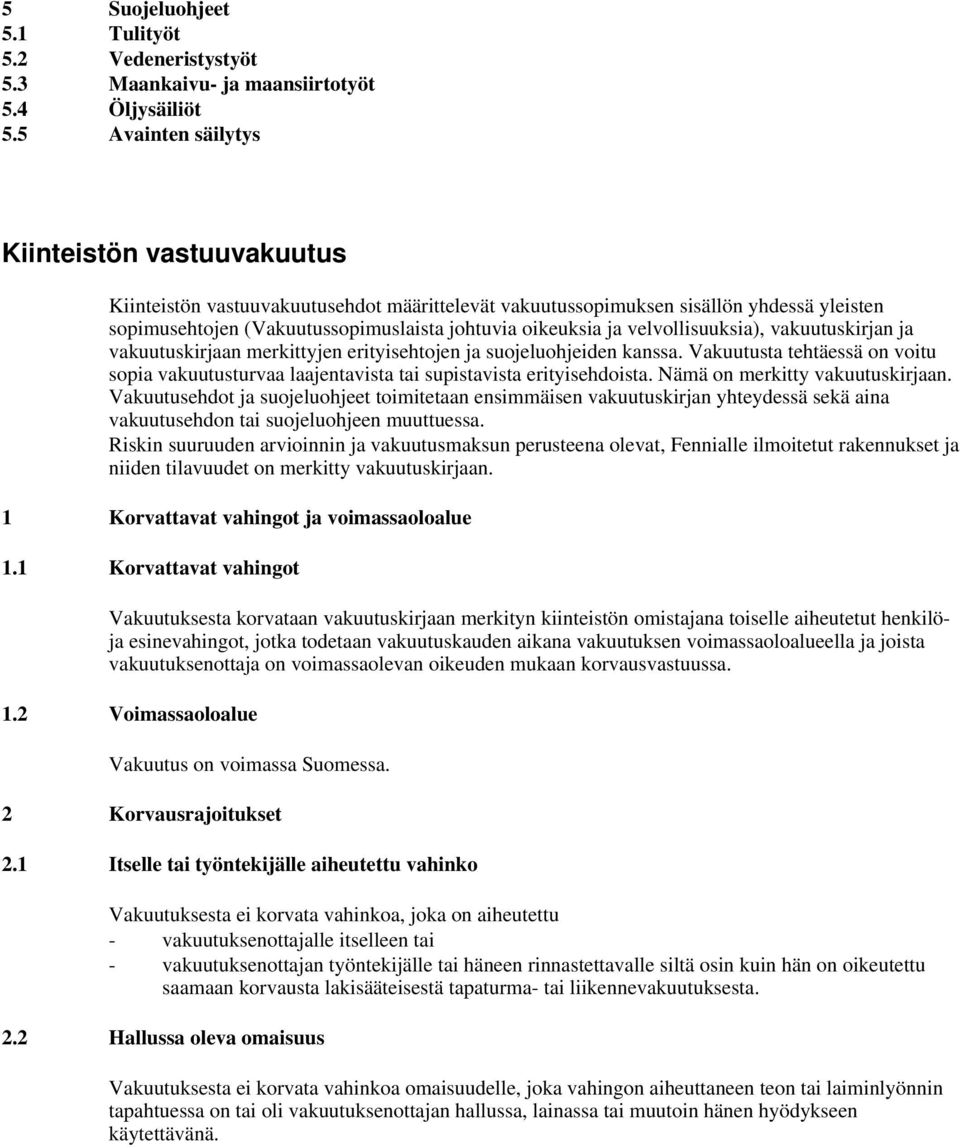 velvollisuuksia), vakuutuskirjan ja vakuutuskirjaan merkittyjen erityisehtojen ja suojeluohjeiden kanssa.