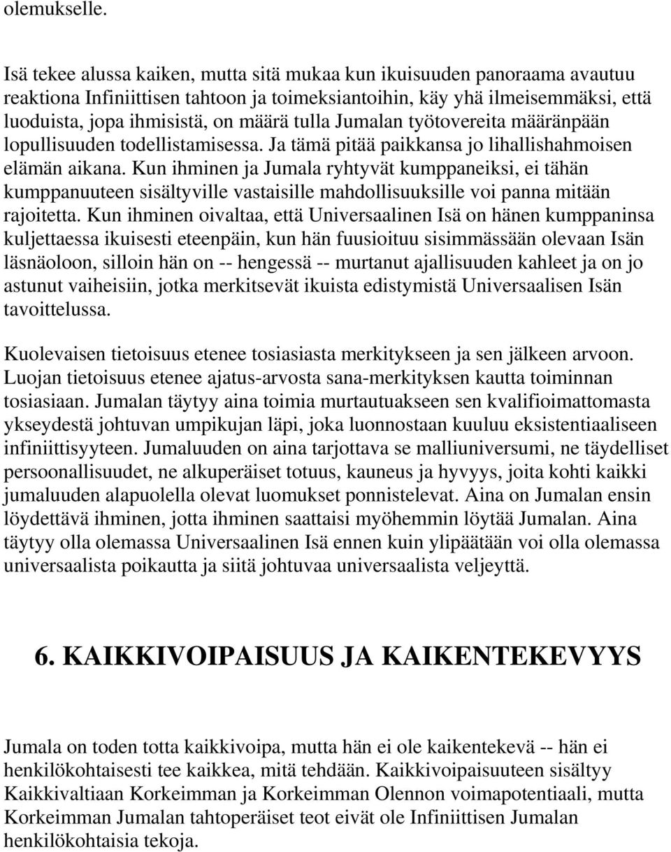 Jumalan työtovereita määränpään lopullisuuden todellistamisessa. Ja tämä pitää paikkansa jo lihallishahmoisen elämän aikana.