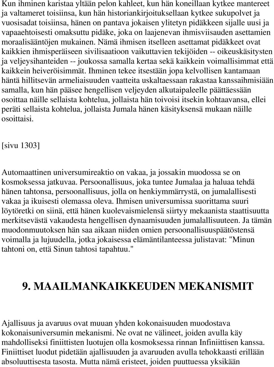 Nämä ihmisen itselleen asettamat pidäkkeet ovat kaikkien ihmisperäiseen sivilisaatioon vaikuttavien tekijöiden -- oikeuskäsitysten ja veljeysihanteiden -- joukossa samalla kertaa sekä kaikkein