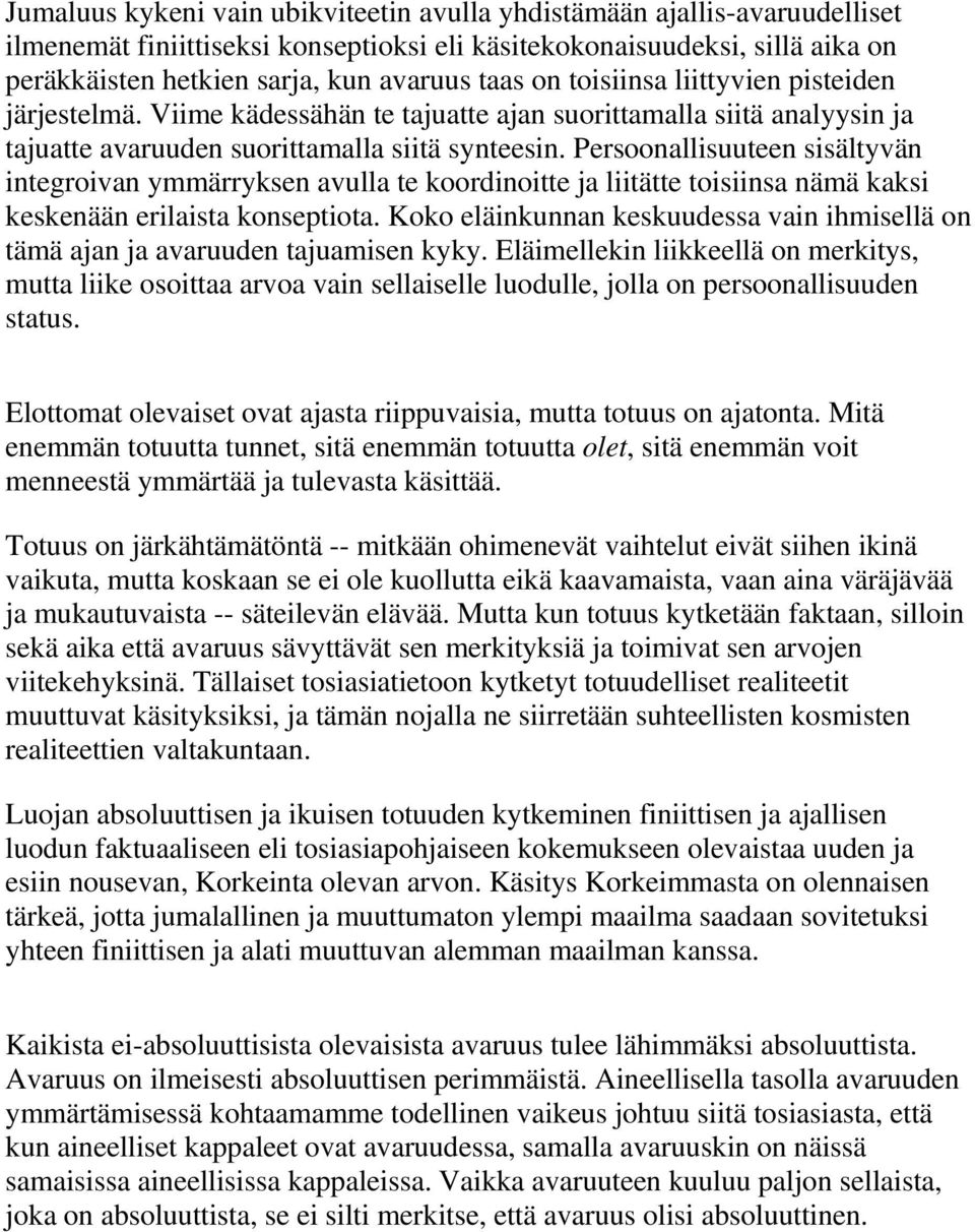 Persoonallisuuteen sisältyvän integroivan ymmärryksen avulla te koordinoitte ja liitätte toisiinsa nämä kaksi keskenään erilaista konseptiota.