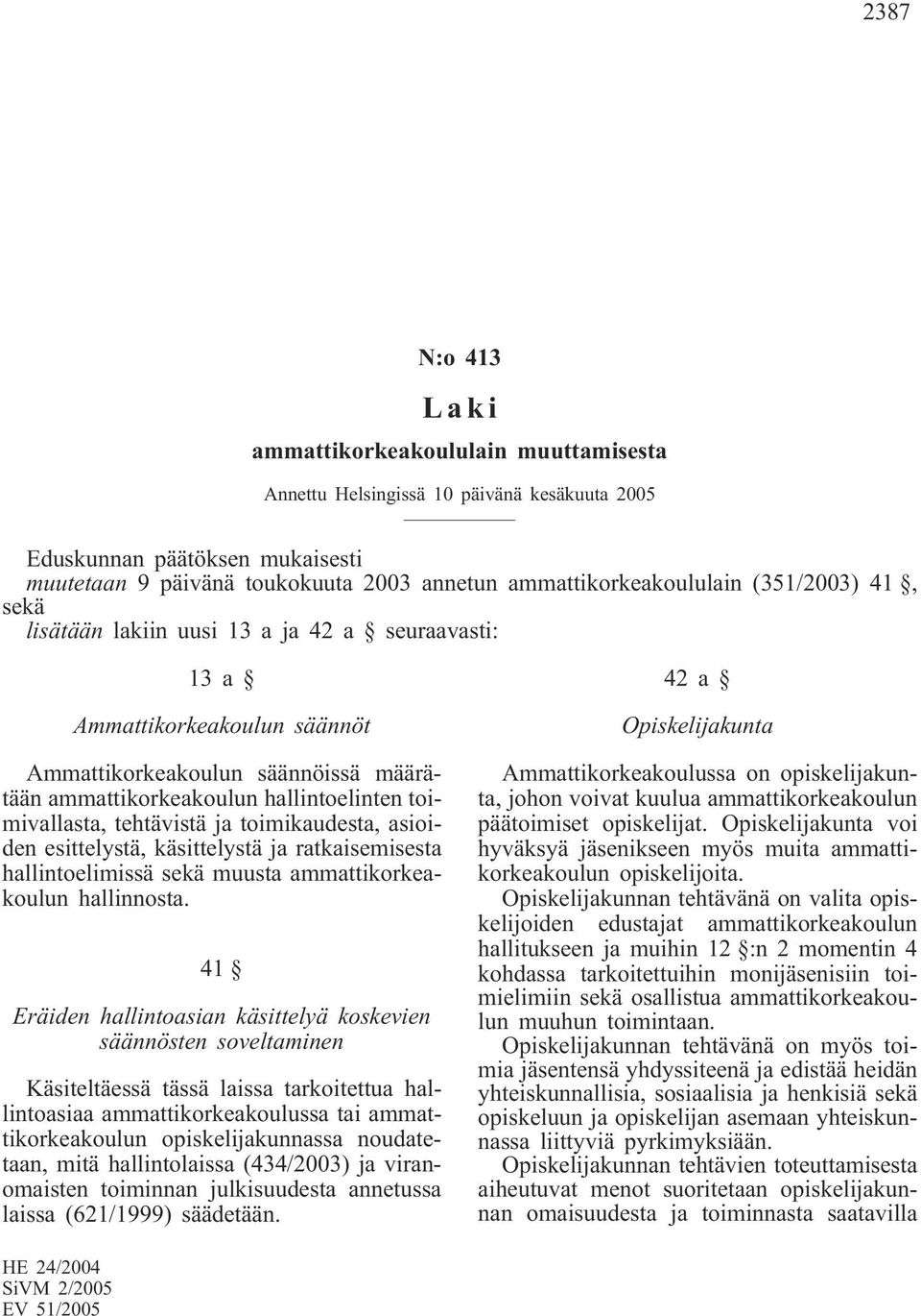 tehtävistä ja toimikaudesta, asioiden esittelystä, käsittelystä ja ratkaisemisesta hallintoelimissä sekä muusta ammattikorkeakoulun hallinnosta.