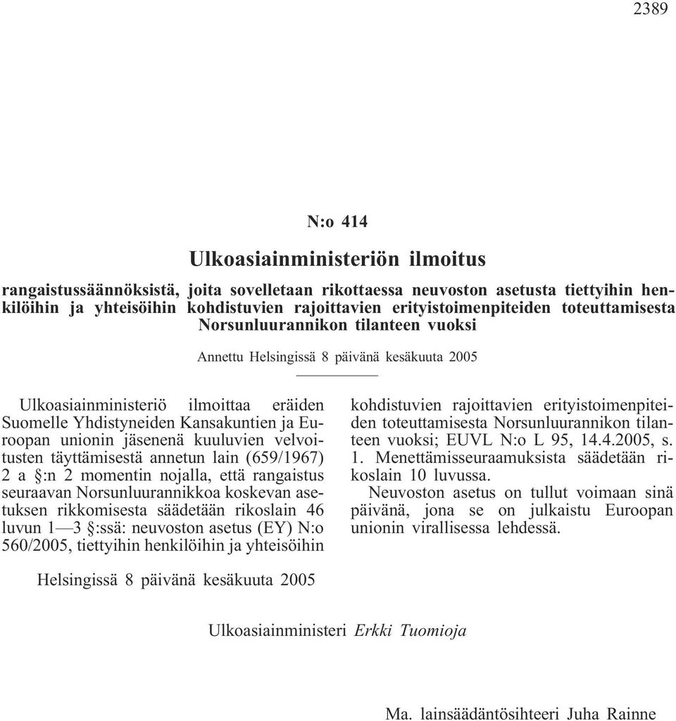 Euroopan unionin jäsenenä kuuluvien velvoitusten täyttämisestä annetun lain (659/1967) 2 a :n 2 momentin nojalla, että rangaistus seuraavan Norsunluurannikkoa koskevan asetuksen rikkomisesta