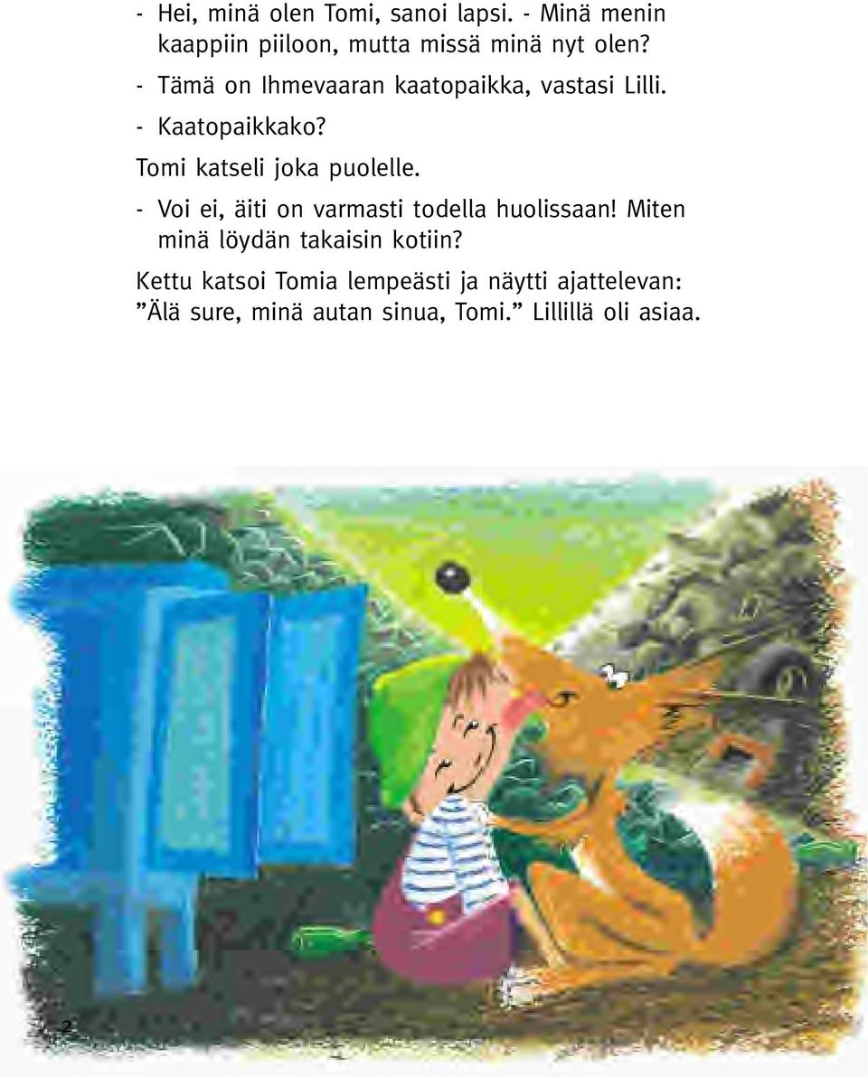 - Voi ei, äiti on varmasti todella huolissaan! Miten minä löydän takaisin kotiin?