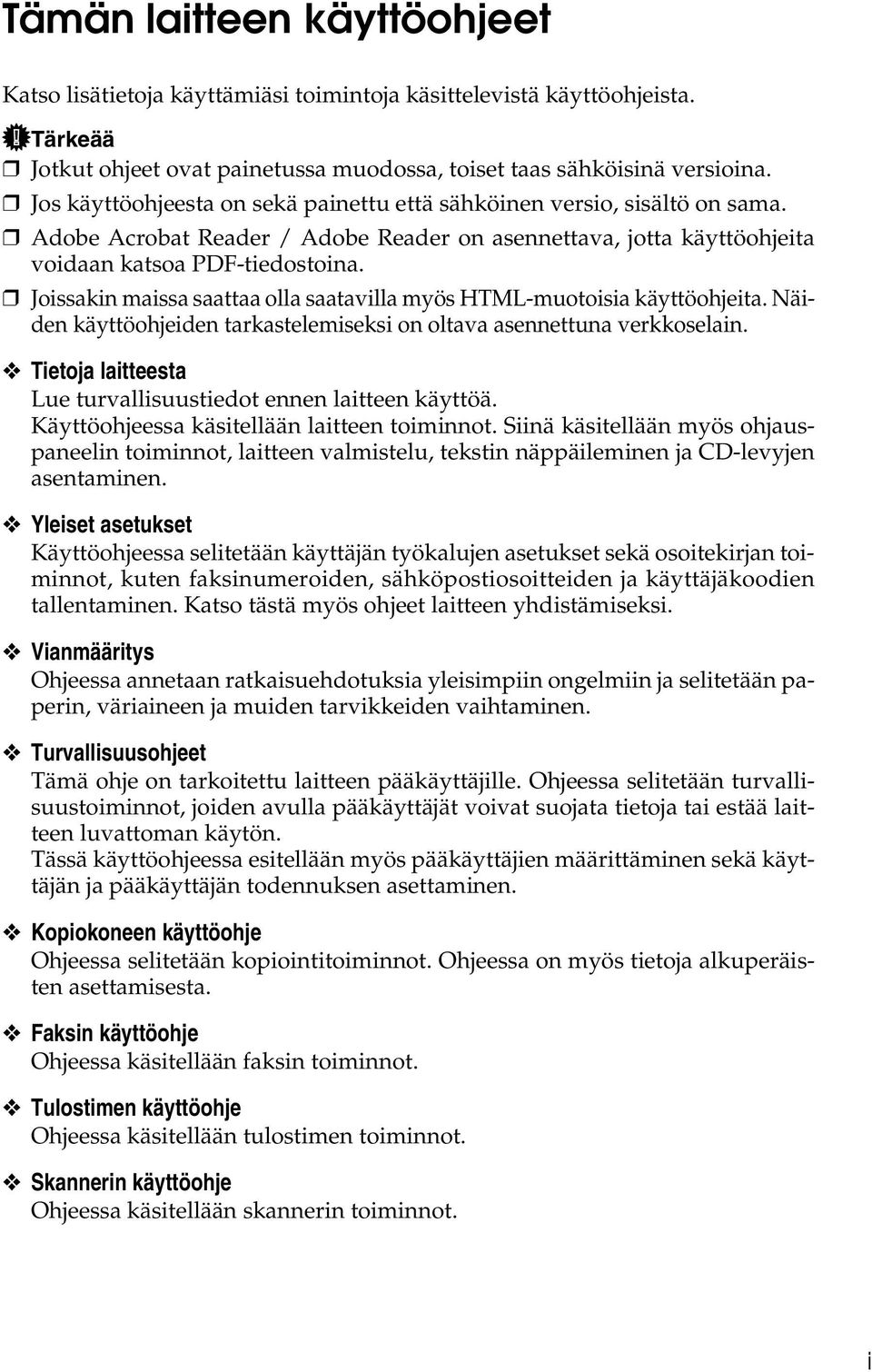 Joissakin maissa saattaa olla saatavilla myös HTML-muotoisia käyttöohjeita. Näiden käyttöohjeiden tarkastelemiseksi on oltava asennettuna verkkoselain.