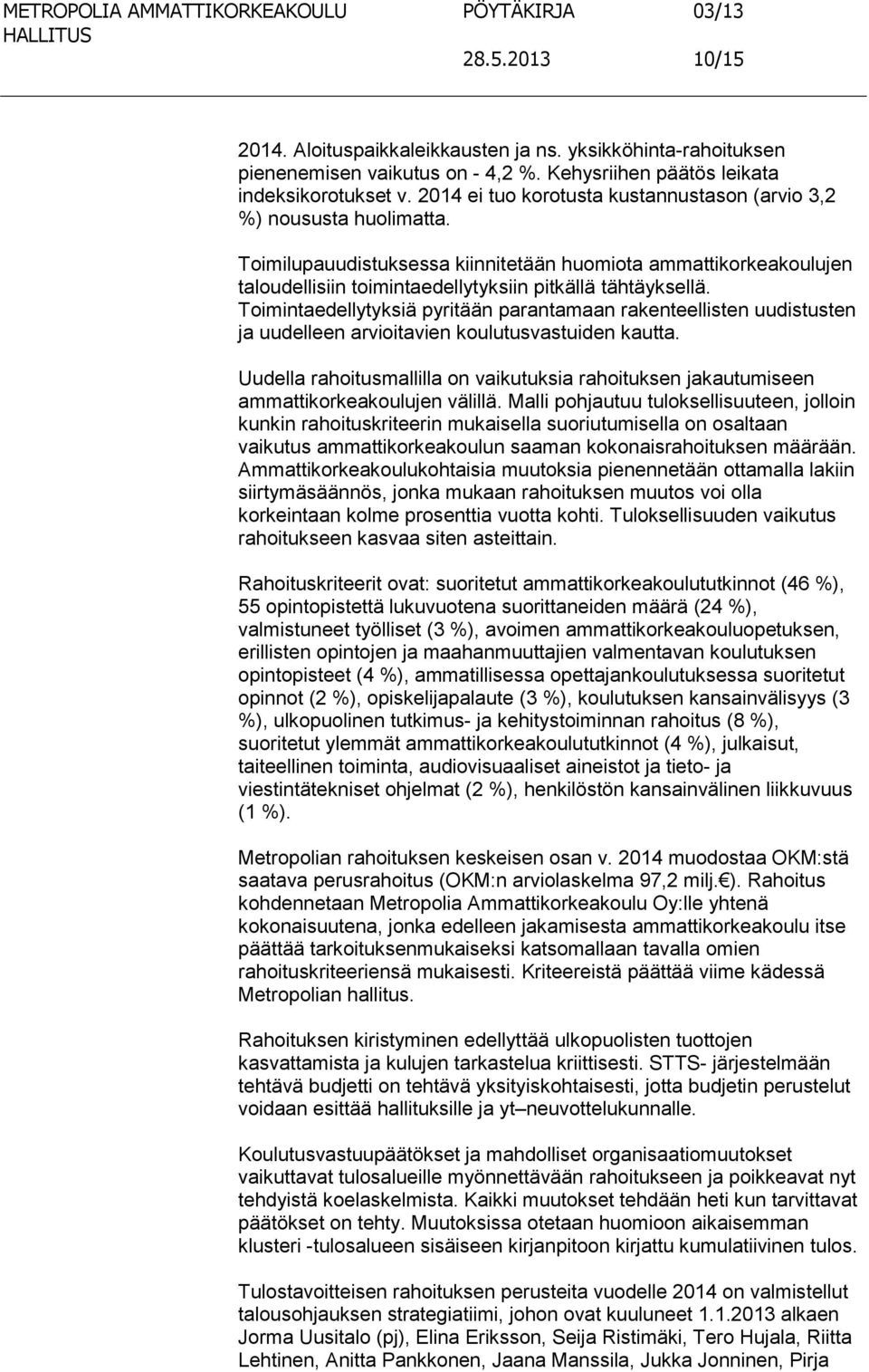 Toimintaedellytyksiä pyritään parantamaan rakenteellisten uudistusten ja uudelleen arvioitavien koulutusvastuiden kautta.