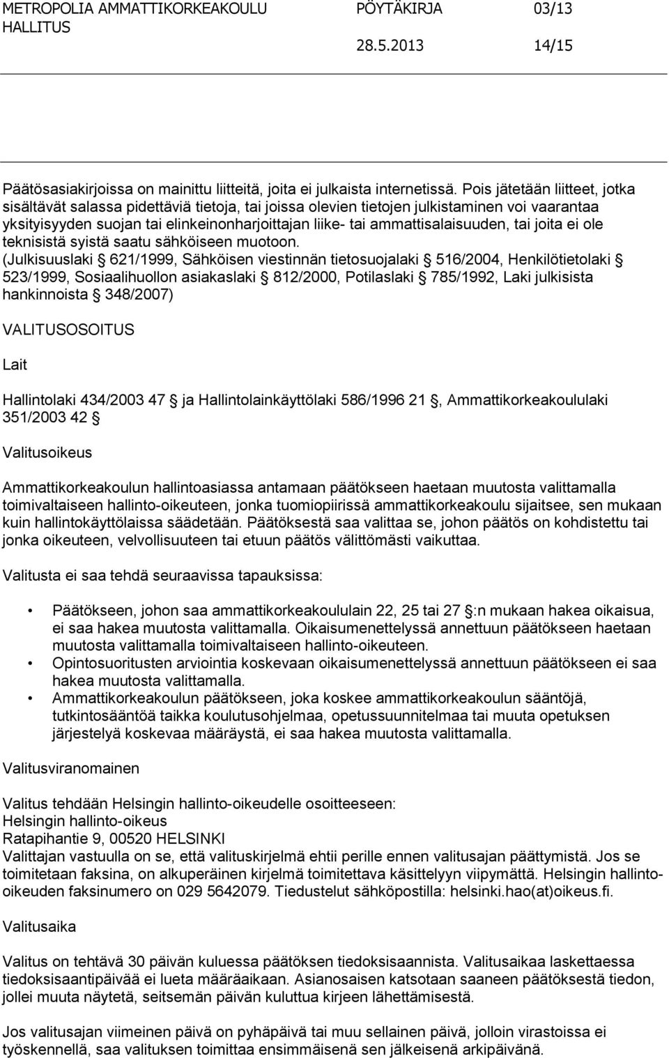 ammattisalaisuuden, tai joita ei ole teknisistä syistä saatu sähköiseen muotoon.