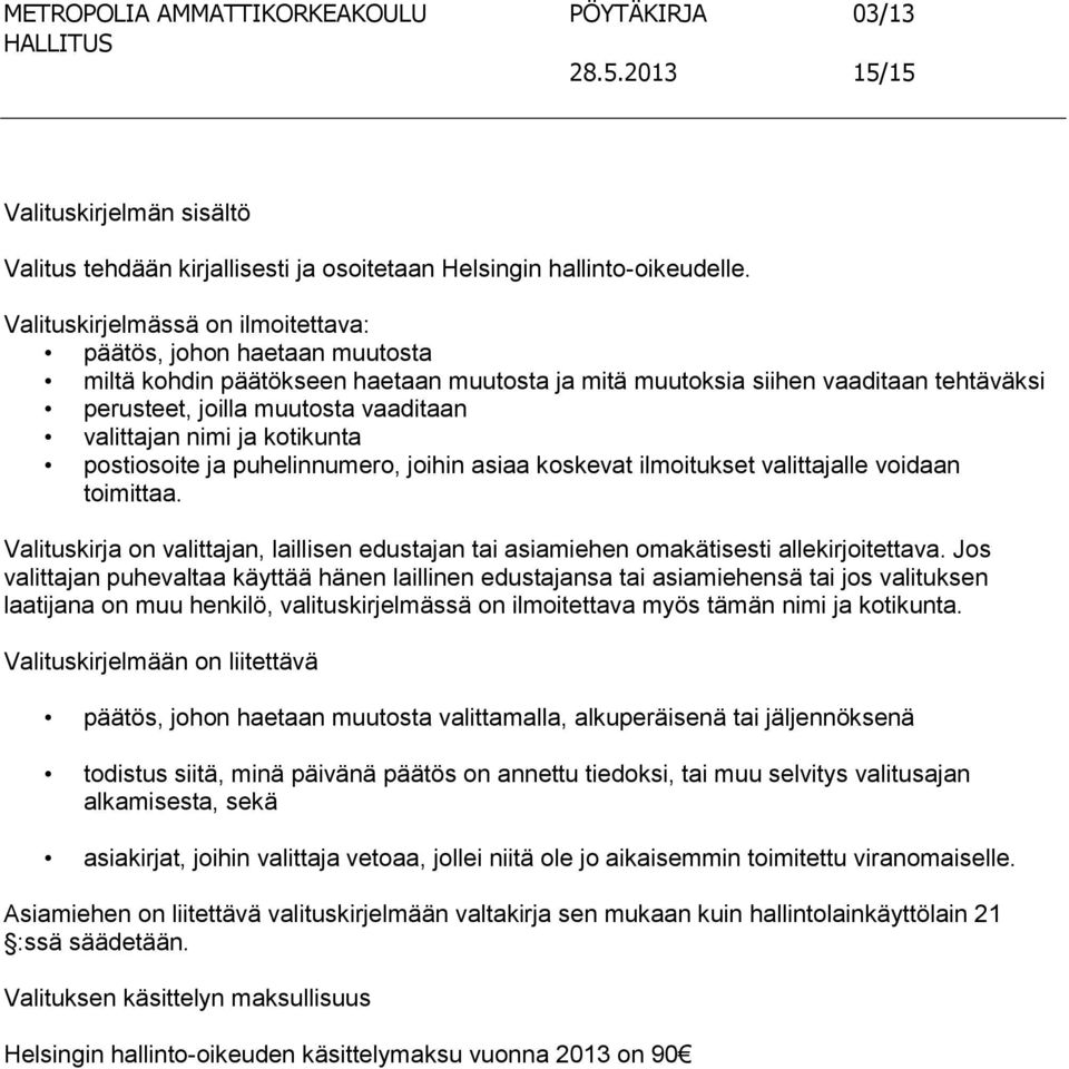 valittajan nimi ja kotikunta postiosoite ja puhelinnumero, joihin asiaa koskevat ilmoitukset valittajalle voidaan toimittaa.