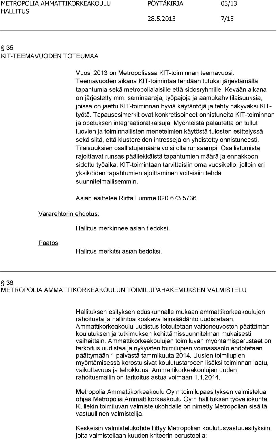 seminaareja, työpajoja ja aamukahvitilaisuuksia, joissa on jaettu KIT-toiminnan hyviä käytäntöjä ja tehty näkyväksi KITtyötä.