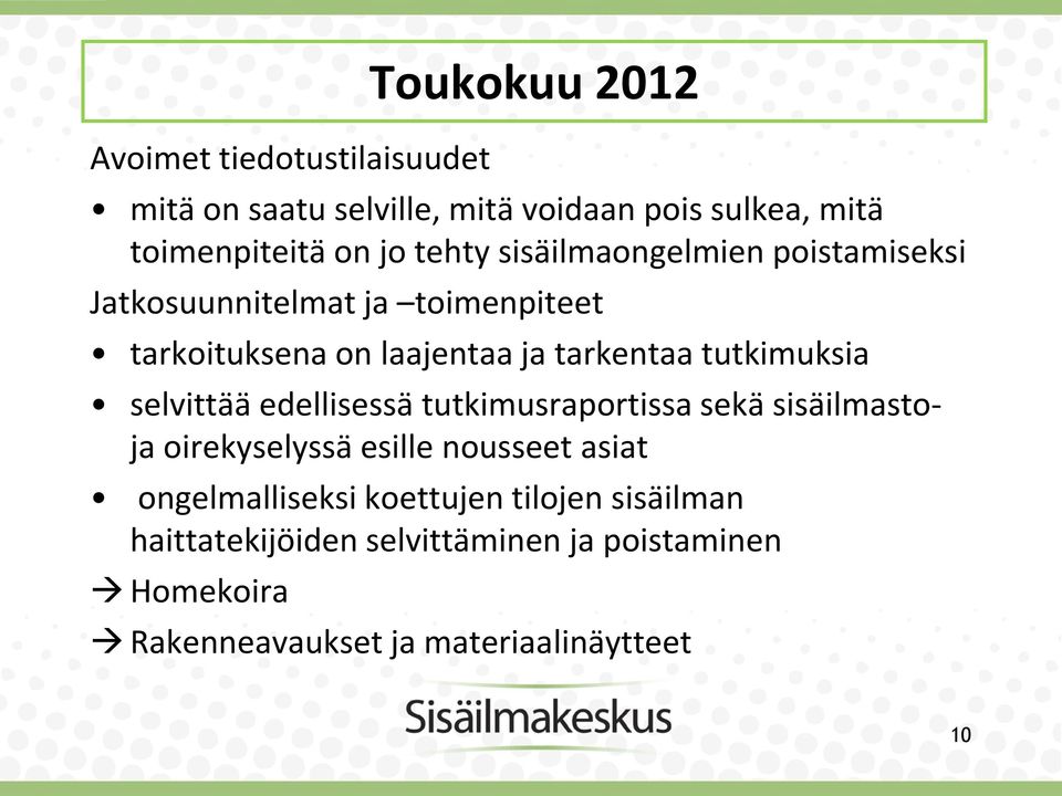 tutkimuksia selvittää edellisessä tutkimusraportissa sekä sisäilmastoja oirekyselyssä esille nousseet asiat