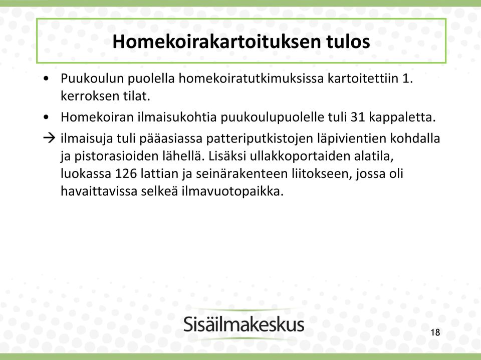 ilmaisuja tuli pääasiassa patteriputkistojen läpivientien kohdalla ja pistorasioiden lähellä.