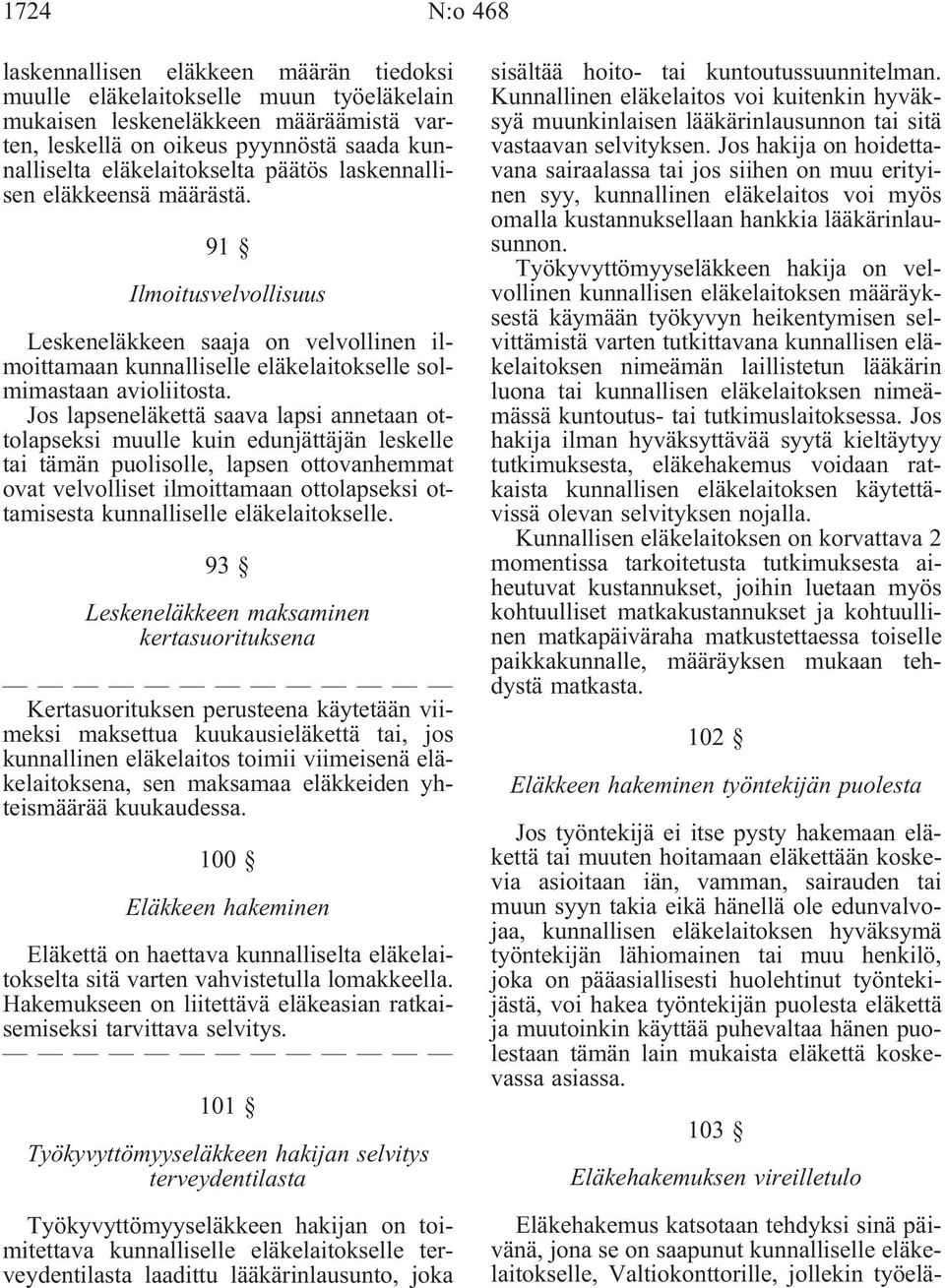 Jos lapseneläkettä saava lapsi annetaan ottolapseksi muulle kuin edunjättäjän leskelle tai tämän puolisolle, lapsen ottovanhemmat ovat velvolliset ilmoittamaan ottolapseksi ottamisesta kunnalliselle