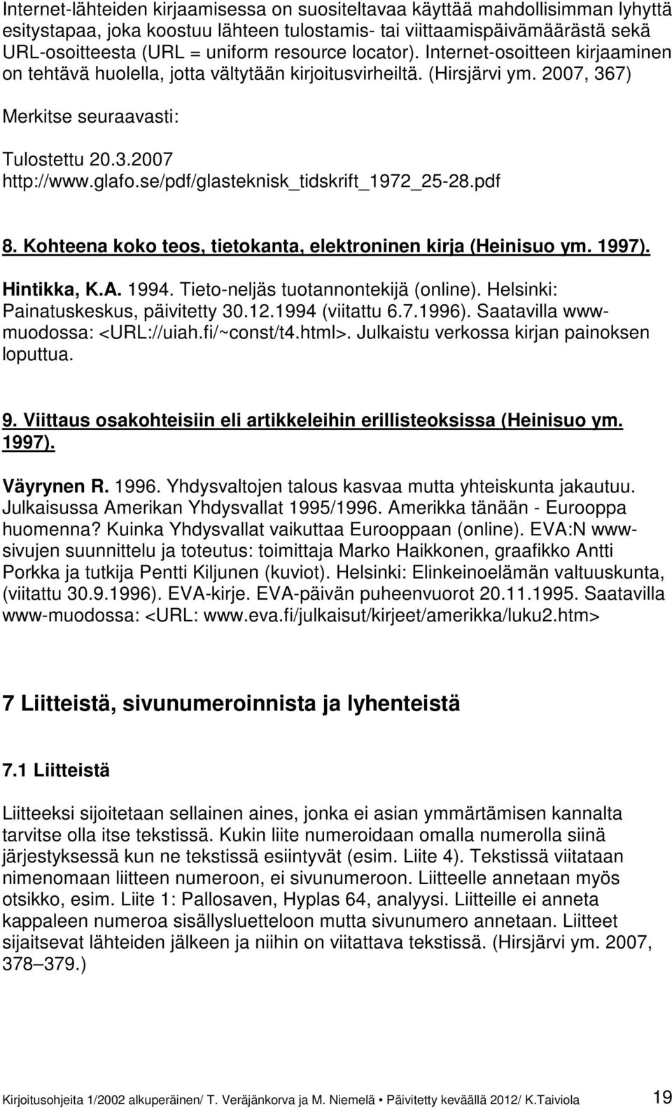 se/pdf/glasteknisk_tidskrift_1972_25-28.pdf 8. Kohteena koko teos, tietokanta, elektroninen kirja (Heinisuo ym. 1997). Hintikka, K.A. 1994. Tieto-neljäs tuotannontekijä (online).