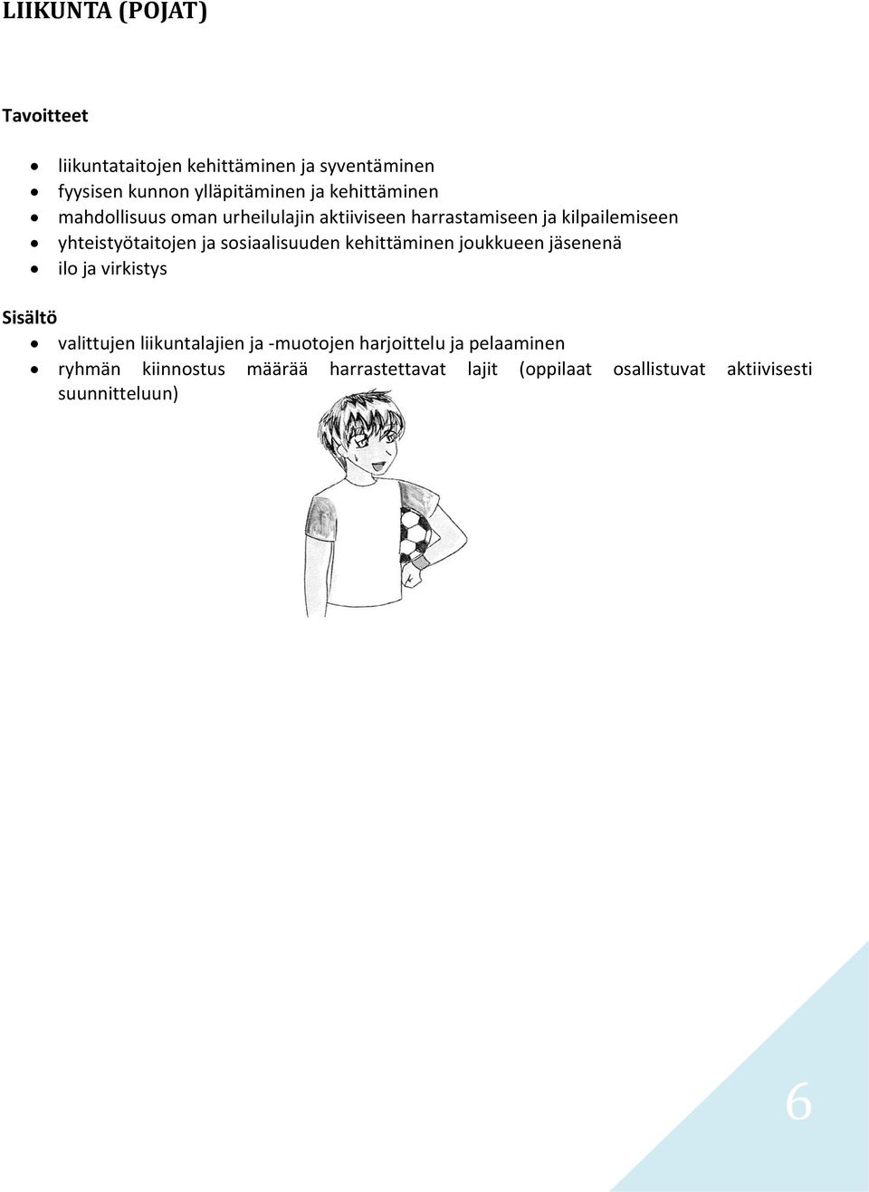 sosiaalisuuden kehittäminen joukkueen jäsenenä ilo ja virkistys Sisältö valittujen liikuntalajien ja -muotojen