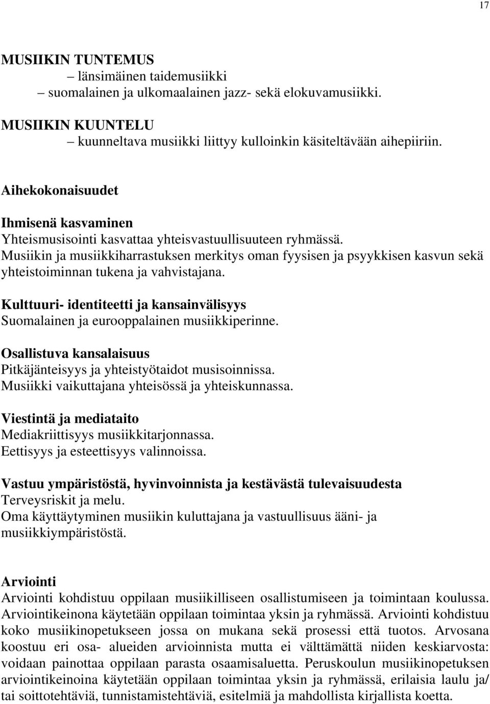 Musiikin ja musiikkiharrastuksen merkitys oman fyysisen ja psyykkisen kasvun sekä yhteistoiminnan tukena ja vahvistajana.