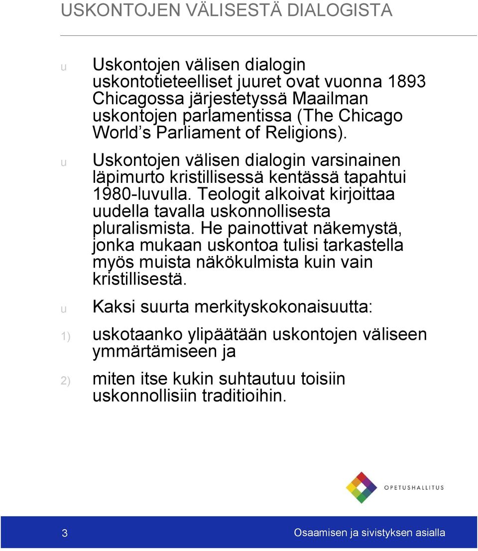 Teologit alkoivat kirjoittaa uudella tavalla uskonnollisesta pluralismista.