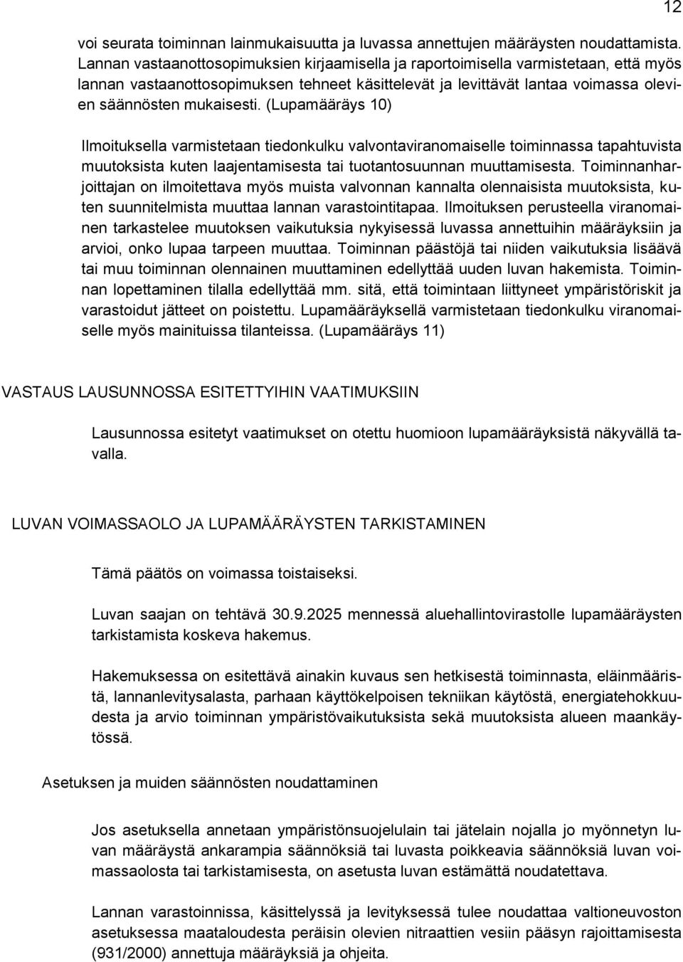 (Lupamääräys 10) Ilmoituksella varmistetaan tiedonkulku valvontaviranomaiselle toiminnassa tapahtuvista muutoksista kuten laajentamisesta tai tuotantosuunnan muuttamisesta.