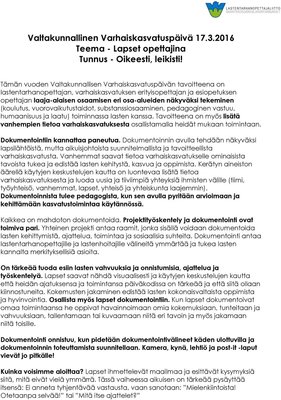 näkyväksi tekeminen (koulutus, vuorovaikutustaidot, substanssiosaaminen, pedagoginen vastuu, humaanisuus ja laatu) toiminnassa lasten kanssa.