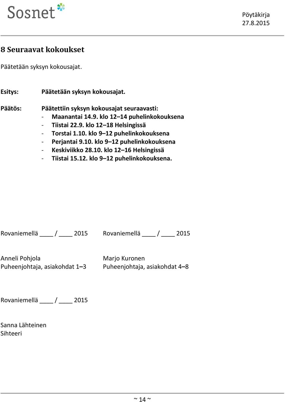 10. klo 12 16 Helsingissä - Tiistai 15.12. klo 9 12 puhelinkokouksena.