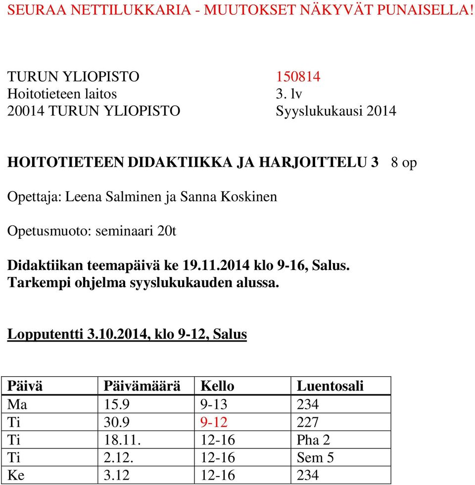 2014 klo 9-16, Salus. Tarkempi ohjelma syyslukukauden alussa. Lopputentti 3.10.