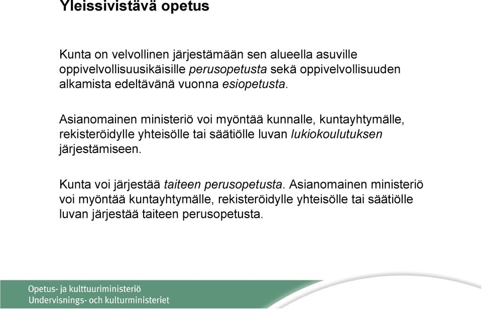 Asianomainen ministeriö voi myöntää kunnalle, kuntayhtymälle, rekisteröidylle yhteisölle tai säätiölle luvan