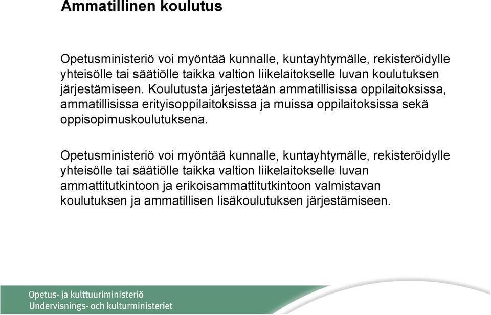 Koulutusta järjestetään ammatillisissa oppilaitoksissa, ammatillisissa erityisoppilaitoksissa ja muissa oppilaitoksissa sekä