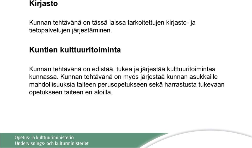 Kuntien kulttuuritoiminta Kunnan tehtävänä on edistää, tukea ja järjestää