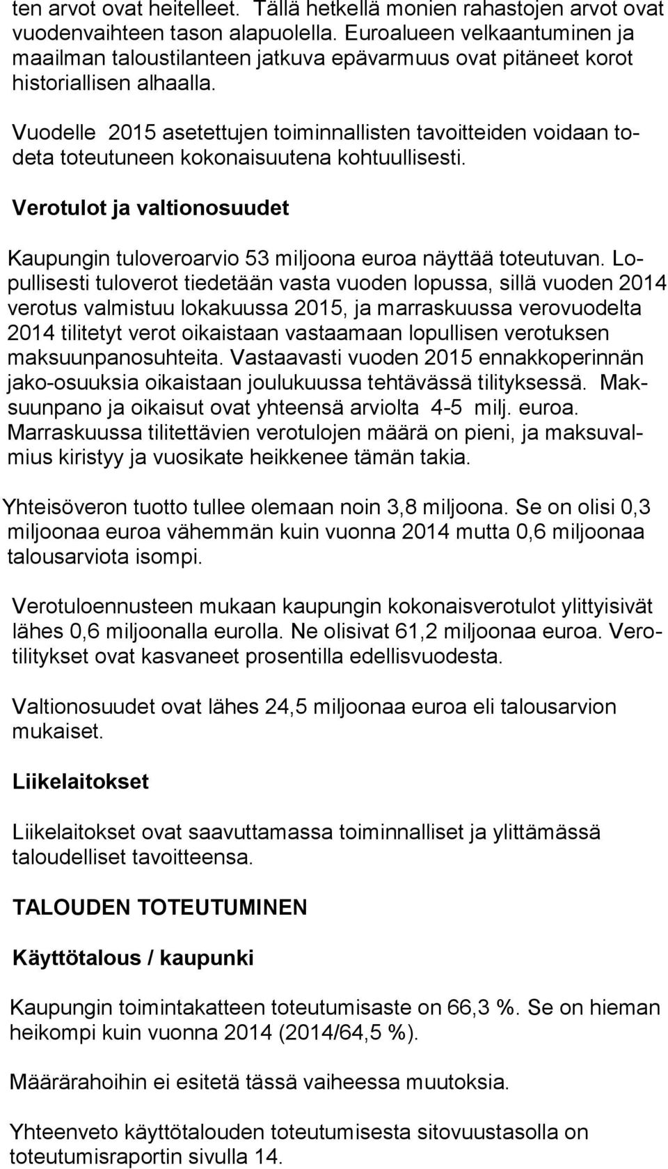 Vuodelle 2015 asetettujen toi minnallisten tavoitteiden voidaan todeta toteutuneen kokonaisuutena kohtuullisesti.