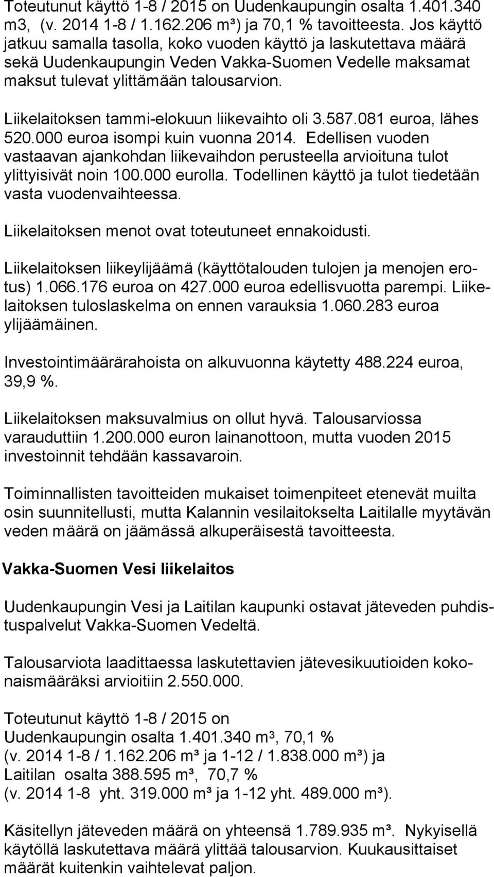 Liikelaitoksen tammi-elokuun liikevaihto oli 3.587.081 euroa, lähes 520.000 euroa isompi kuin vuonna 2014.