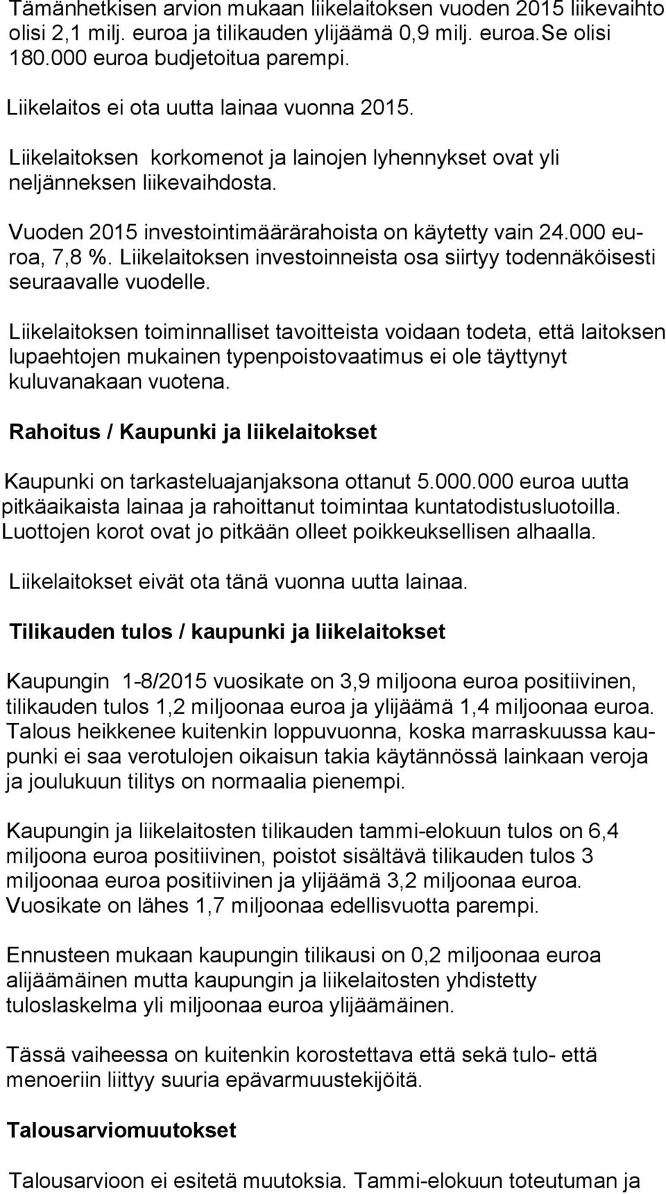 000 euroa, 7,8 %. Liikelaitoksen investoinneista osa siirtyy todennäköisesti seuraavalle vuodelle.