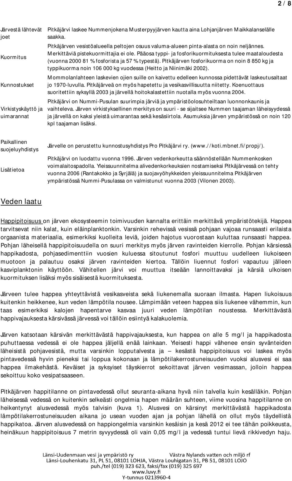 Pääosa typpi- ja fosforikuormituksesta tulee maataloudesta (vuonna 2 81 % fosforista ja 57 % typestä).