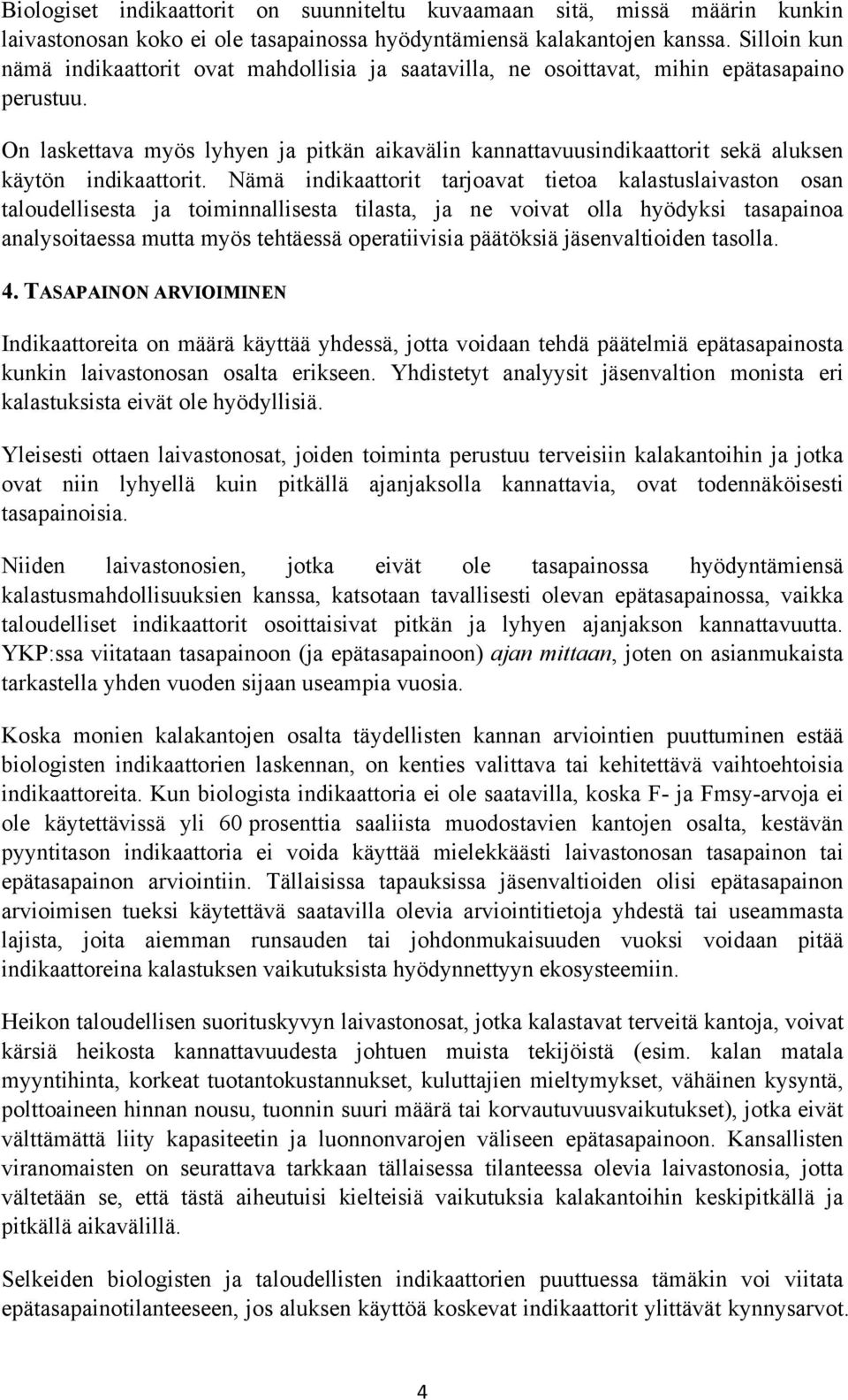 On laskettava myös lyhyen ja pitkän aikavälin kannattavuusindikaattorit sekä aluksen käytön indikaattorit.