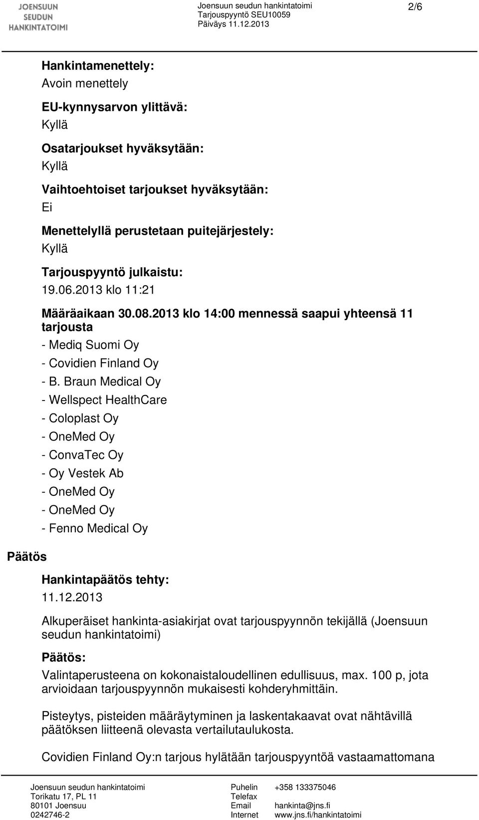 Braun Medical Oy - Wellspect HealthCare - Coloplast Oy - ConvaTec Oy - Oy Vestek Ab - Fenno Medical Oy Hankintapäätös tehty: 11.12.