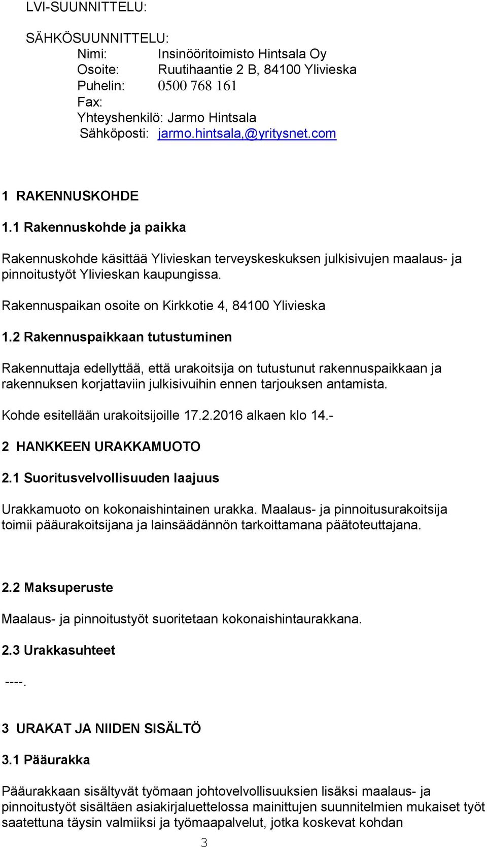 Rakennuspaikan osoite on Kirkkotie 4, 84100 Ylivieska 1.