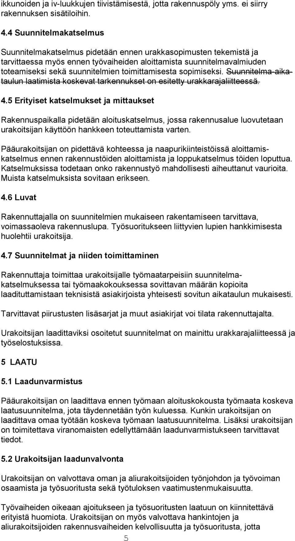 toimittamisesta sopimiseksi. Suunnitelma-aikataulun laatimista koskevat tarkennukset on esitetty urakkarajaliitteessä. 4.