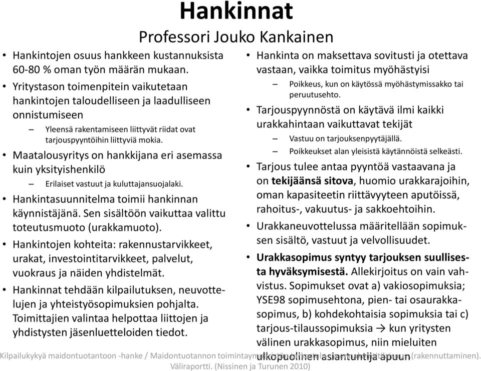 Maatalousyritys on hankkijana eri asemassa kuin yksityishenkilö Erilaiset vastuut ja kuluttajansuojalaki. Hankintasuunnitelma toimii hankinnan käynnistäjänä.