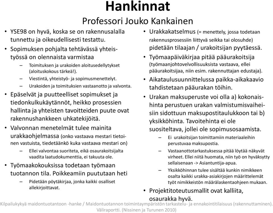 Urakoiden ja toimituksien vastaanotto ja valvonta.