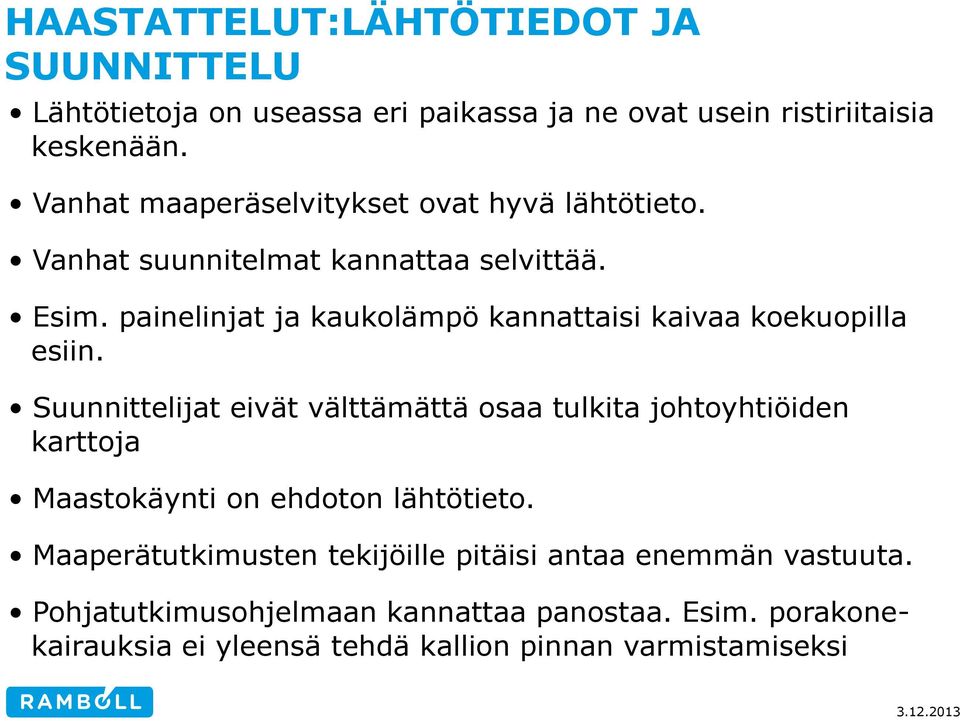 painelinjat ja kaukolämpö kannattaisi kaivaa koekuopilla esiin.