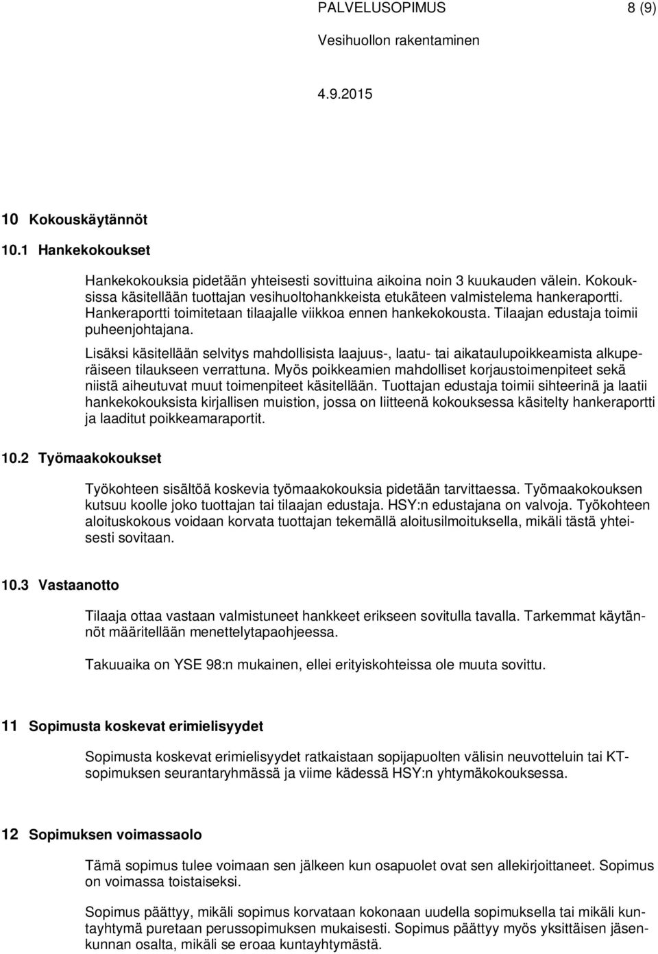 Lisäksi käsitellään selvitys mahdollisista laajuus-, laatu- tai aikataulupoikkeamista alkuperäiseen tilaukseen verrattuna.