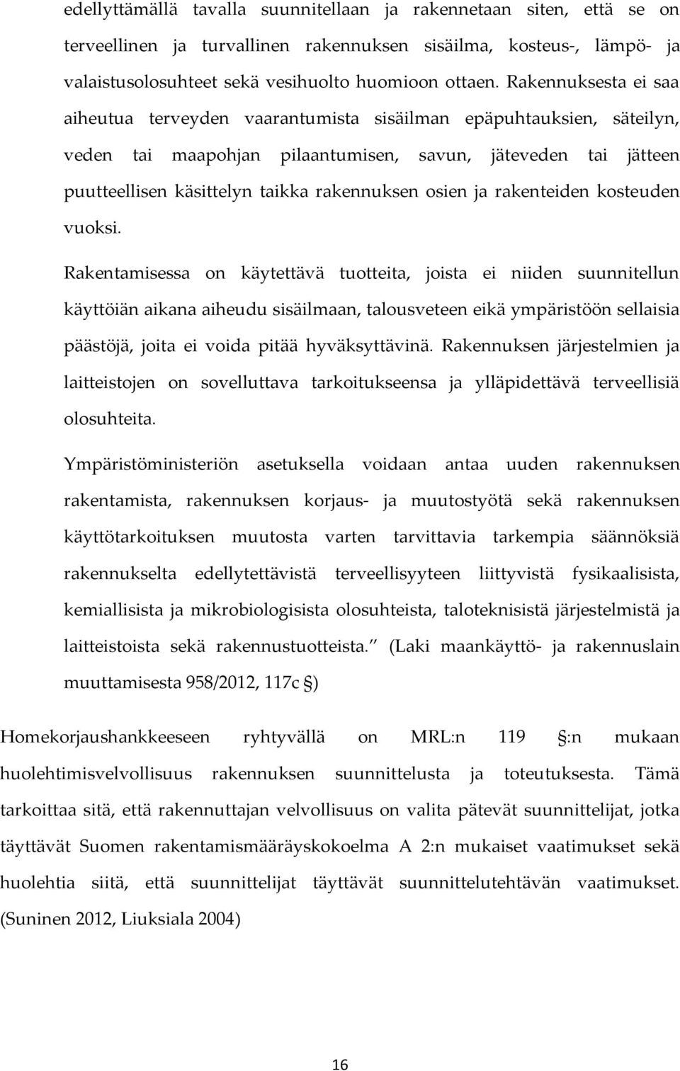 osien ja rakenteiden kosteuden vuoksi.